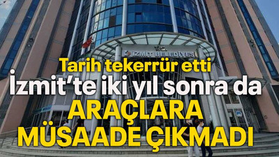 Tarih tekerrür etti İzmit’te iki yıl sonra da araçlara müsaade çıkmadı